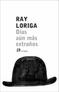 dias aun mas extraños-ray loriga-9788476697023 dias aun mas extraños-ray loriga-9788476697023
