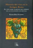 historia del vino en la antigua roma: el vino como alimento del e spiritu de la civilizacion occidental-elena diaz funchal-9788477315223 historia del vino en la antigua roma: el vino como alimento del e spiritu de la civilizacion occidental-elena diaz funchal-9788477315223