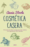 cosmetica casera: 150 recetas sencillas y baratas para estar radiante con ingredientes 100% naturales-annie strole-9788479539023 cosmetica casera: 150 recetas sencillas y baratas para estar radiante con ingredientes 100% naturales-annie strole-9788479539023