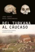 del turkana al caucaso: la historia de los primeros europeos-jordi agusti-9788482983523 del turkana al caucaso: la historia de los primeros europeos-jordi agusti-9788482983523