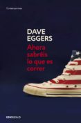 ahora sabreis lo que es correr-dave eggers-9788483468623 ahora sabreis lo que es correr-dave eggers-9788483468623