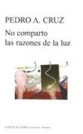 no comparto las razones de la luz-pedro a. cruz-9788483749623 no comparto las razones de la luz-pedro a. cruz-9788483749623