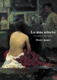 lo mas selecto: cuentos y nouvelles-henry james-9788484282723 lo mas selecto: cuentos y nouvelles-henry james-9788484282723