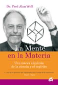 la mente en la materia: una nueva alquimia de la ciencia y el esp iritu-fred alan wolf-9788484451723 la mente en la materia: una nueva alquimia de la ciencia y el esp iritu-fred alan wolf-9788484451723