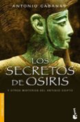 los secretos de osiris y otros misterios del antiguo egipto-antonio cabanas-9788484605423 los secretos de osiris y otros misterios del antiguo egipto-antonio cabanas-9788484605423
