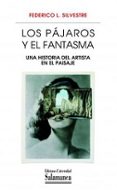 los pajaros y el fantasma: una historia del artista en el paisaje-federico l. silvestre-9788490122723 los pajaros y el fantasma: una historia del artista en el paisaje-federico l. silvestre-9788490122723