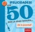 ¡felicidades! los 50 son la edad madura ¡de la juventud!-9788490680223 ¡felicidades! los 50 son la edad madura ¡de la juventud!-9788490680223