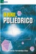 un mundo poliedrico-andres fernandez diaz-9788492453023 un mundo poliedrico-andres fernandez diaz-9788492453023