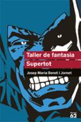 taller de fantasia. supertot-josep m. benet i jornet-9788492672523 taller de fantasia. supertot-josep m. benet i jornet-9788492672523