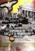 españoles en la wehrmacht 1944-45: la unidad ezquerra en la defen sa de berlin-eduardo manuel gil martinez-9788492714223 españoles en la wehrmacht 1944-45: la unidad ezquerra en la defen sa de berlin-eduardo manuel gil martinez-9788492714223