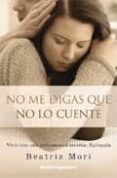 no me digas que no lo cuente-beatriz gonzalez mori-9788492801923 no me digas que no lo cuente-beatriz gonzalez mori-9788492801923