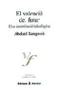 el valencia del futur: una contribucio ideologica-abelard saragossa-9788493162023 el valencia del futur: una contribucio ideologica-abelard saragossa-9788493162023