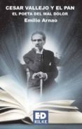 cesar vallejo y el pan: el poeta del mal dolor-emilio arnao-9788493712723 cesar vallejo y el pan: el poeta del mal dolor-emilio arnao-9788493712723