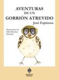 aventuras de un gorrion atrevido-jose espinosa martinez-9788493885823 aventuras de un gorrion atrevido-jose espinosa martinez-9788493885823