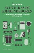 aventuras de emprendedores: 57 historias de creatividad y valenti a en la empresa-mar galtes-9788493926823 aventuras de emprendedores: 57 historias de creatividad y valenti a en la empresa-mar galtes-9788493926823