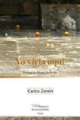 yo vivia aqui (1989-2012)-carlos zanon-9788494040023 yo vivia aqui (1989-2012)-carlos zanon-9788494040023