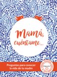 mama, cuentame: preguntas para conocer la historia de tu vida-9788494239823 mama, cuentame: preguntas para conocer la historia de tu vida-9788494239823