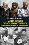 habitaciones de soledad y miedo: corresponsal de guerra, de vietnam a siria-vicente romero-9788494528323 habitaciones de soledad y miedo: corresponsal de guerra, de vietnam a siria-vicente romero-9788494528323