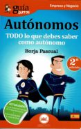 todo lo que debes saber como autonomo (guiaburros autonomos)-borja pascual-9788494645723 todo lo que debes saber como autonomo (guiaburros autonomos)-borja pascual-9788494645723