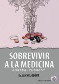 sobrevivir a la medicina-michel odent-9788494690723 sobrevivir a la medicina-michel odent-9788494690723