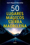 50 lugares mágicos de la sierra madrileña-juan miguel marsella-9788494832123 50 lugares mágicos de la sierra madrileña-juan miguel marsella-9788494832123
