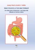 ¡haz felices a tus bacterias! un relato para el bienestar y una larga vida (ebook)-josep maria subira i valles-9788494957123 ¡haz felices a tus bacterias! un relato para el bienestar y una larga vida (ebook)-josep maria subira i valles-9788494957123