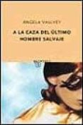 a la caza del ultimo hombre salvaje-angela vallvey-9788495971623 a la caza del ultimo hombre salvaje-angela vallvey-9788495971623