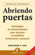 abriendo puertas: estrategias no convencionales para alcanzar el equilibrio profesional y personal-srikumar rao-9788496627123 abriendo puertas: estrategias no convencionales para alcanzar el equilibrio profesional y personal-srikumar rao-9788496627123