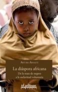 la diaspora africana: de la trata de negros a la esclavitud volun taria-arturo arnalte-9788496672123 la diaspora africana: de la trata de negros a la esclavitud volun taria-arturo arnalte-9788496672123