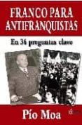 franco para antifranquistas: en 36 preguntas clave-pio moa-9788496840423 franco para antifranquistas: en 36 preguntas clave-pio moa-9788496840423