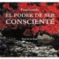 practicando el poder de ser consciente-raul de la rosa-9788496851023 practicando el poder de ser consciente-raul de la rosa-9788496851023