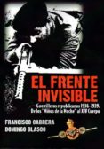 el frente invisible: guerrilleros republicanos 1936-1939: de los niños e la noche al xiv cuerpo-francisco cabrera-domingo blasco-9788496862623 el frente invisible: guerrilleros republicanos 1936-1939: de los niños e la noche al xiv cuerpo-francisco cabrera-domingo blasco-9788496862623