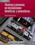 tecnicas y procesos en instalaciones domoticas y automaticas (tecnico superior en sistemas electrotecnicos y automatizados)-sergio gallardo vazquez-9788497329323 tecnicas y procesos en instalaciones domoticas y automaticas (tecnico superior en sistemas electrotecnicos y automatizados)-sergio gallardo vazquez-9788497329323
