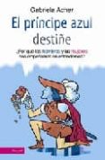 el principe azul destiñe:¿por que los hombres y las mujeres nos e mpeñamos en entendernos?-gabriela acher-9788497343923 el principe azul destiñe:¿por que los hombres y las mujeres nos e mpeñamos en entendernos?-gabriela acher-9788497343923