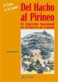 del hacho al pirineo: el ejercito nacional en la guerra de españa (el estado de la cuestion, 10)-jose semprun-9788497390323 del hacho al pirineo: el ejercito nacional en la guerra de españa (el estado de la cuestion, 10)-jose semprun-9788497390323