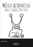 musica alternativa: auge y caida (1990-2014)-ramon oriol-9788497436823 musica alternativa: auge y caida (1990-2014)-ramon oriol-9788497436823