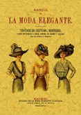 manual de la moda elegante : tratado de costura, bordados, flores artificiales y demas labores de adorno y utilidad con un metodo de corte y confeccion (ed. facs. de la ed. de: madrid: oficinas de la-9788497611923 manual de la moda elegante : tratado de costura, bordados, flores artificiales y demas labores de adorno y utilidad con un metodo de corte y confeccion (ed. facs. de la ed. de: madrid: oficinas de la-9788497611923