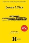 juegos de recreacion mental para los muy inteligentes (nivel medi o. mas juegos, mayor ingenio)-james f. fixx-9788497847223 juegos de recreacion mental para los muy inteligentes (nivel medi o. mas juegos, mayor ingenio)-james f. fixx-9788497847223