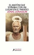 el maton que soñaba con un lugar en el paraiso-jonas jonasson-9788498387223 el maton que soñaba con un lugar en el paraiso-jonas jonasson-9788498387223
