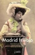 madrid frivolo-juan jose montijano ruiz-9788498732023 madrid frivolo-juan jose montijano ruiz-9788498732023