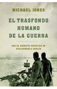 el trasfondo humano de la guerra: con el ejercito sovietico de st alingrado a berlin-michael jones-9788498923223 el trasfondo humano de la guerra: con el ejercito sovietico de st alingrado a berlin-michael jones-9788498923223
