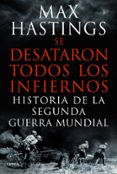 se desataron todos los infiernos-max hastings-9788498925623 se desataron todos los infiernos-max hastings-9788498925623