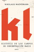 kl: historia de los campos de concentracion nazis-nikolaus wachsmann-9788498928723 kl: historia de los campos de concentracion nazis-nikolaus wachsmann-9788498928723