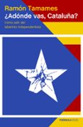 ¿adonde vas, cataluña?-ramon tamames-9788499426723 ¿adonde vas, cataluña?-ramon tamames-9788499426723