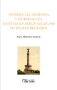 EXPERIENCIA, MEMORIA Y ESCRITURA EN INFANCIA EN BERLÍN HACIA 1900 DE WALTER BENJAMIN