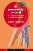 el pensamiento corporal : de la inteligencia emocional a la intel igencia sensorial-susana kesselman-9789870005223 el pensamiento corporal : de la inteligencia emocional a la intel igencia sensorial-susana kesselman-9789870005223