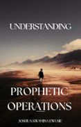 UNDERSTANDING PROPHETIC OPERATIONS