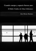 cuando cuerpo y espacio fueron uno: el ballet triadico de oskar schlemmer (ebook)-cdlap00008623 cuando cuerpo y espacio fueron uno: el ballet triadico de oskar schlemmer (ebook)-cdlap00008623
