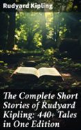 Descarga gratuita de libros de texto en pdf. THE COMPLETE SHORT STORIES OF RUDYARD KIPLING: 440+ TALES IN ONE EDITION  (edición en inglés) de RUDYARD KIPLING (Literatura española)