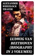 LUDWIG VAN BEETHOVEN (BIOGRAPHY IN 3 VOLUMES)  (edición en inglés)